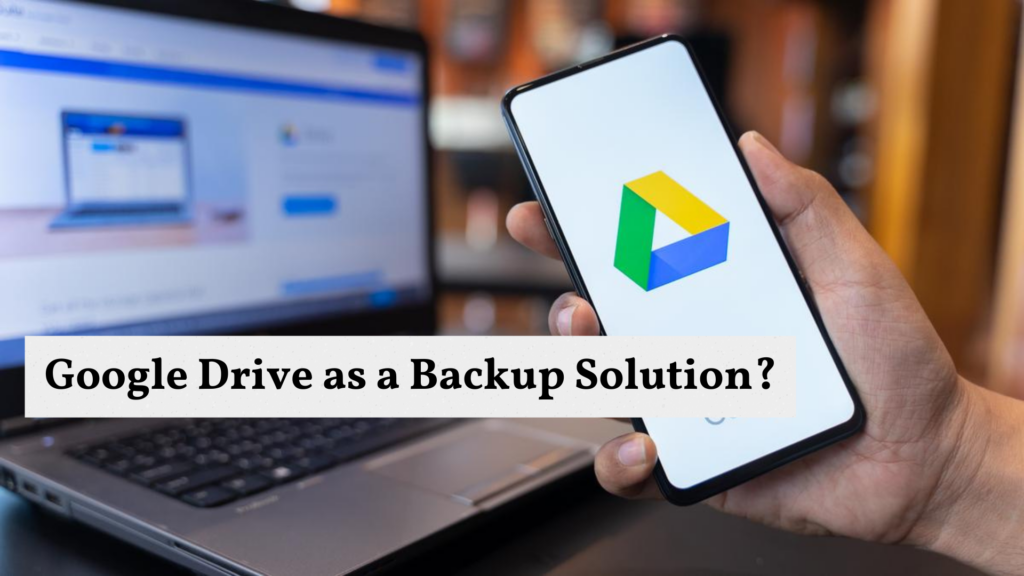 
Google Drive as a Backup Solution